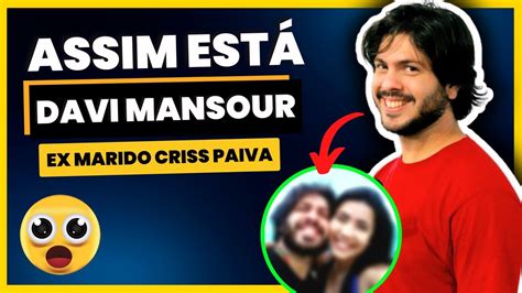 ex da criss paiva|COMO ESTÁ O EX DA CRISS PAIVA DAVI MANSOUR APÓS A。